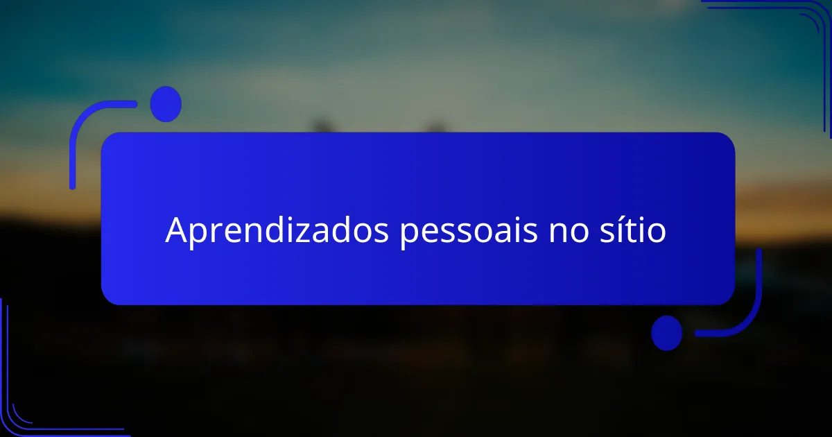 Aprendizados pessoais no sítio