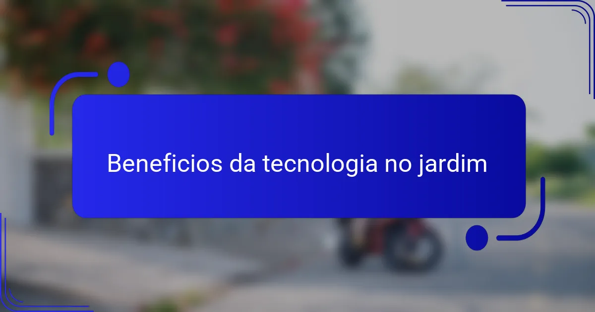 Beneficios da tecnologia no jardim