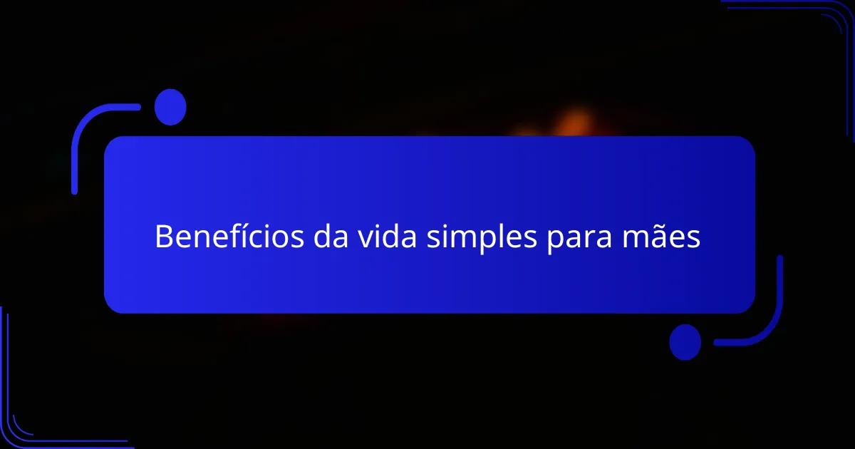 Benefícios da vida simples para mães