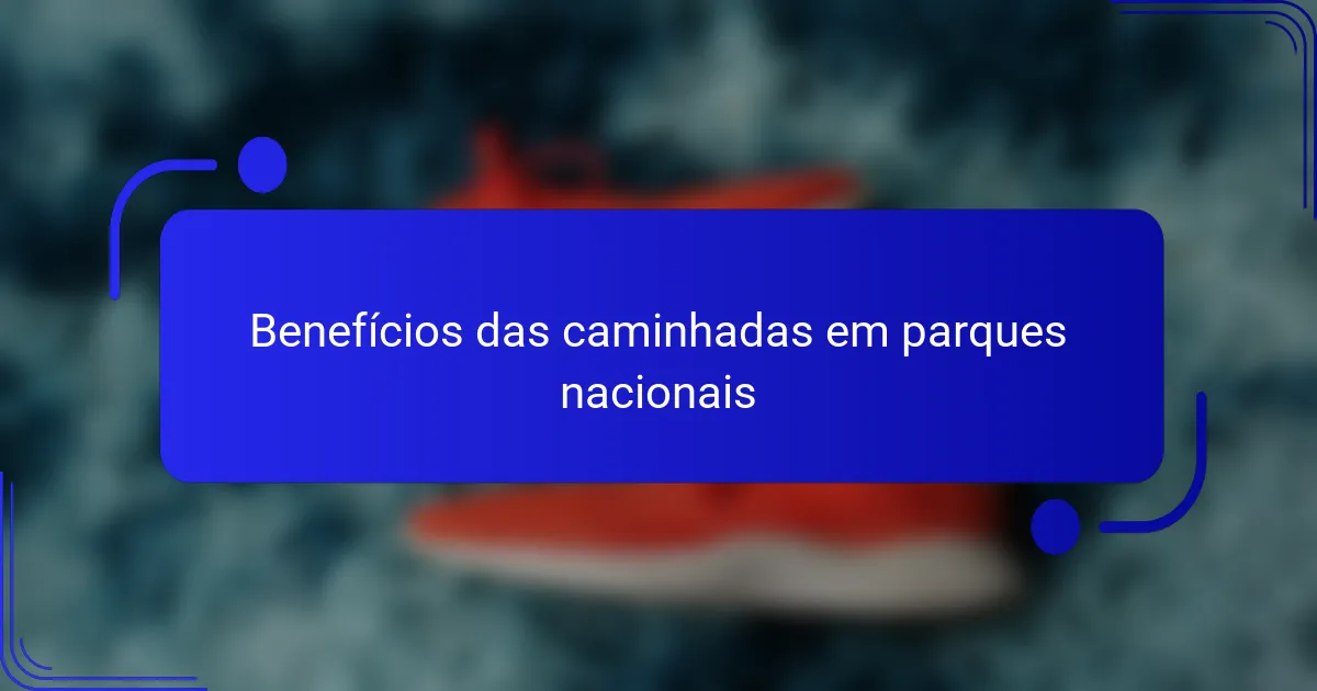 Benefícios das caminhadas em parques nacionais