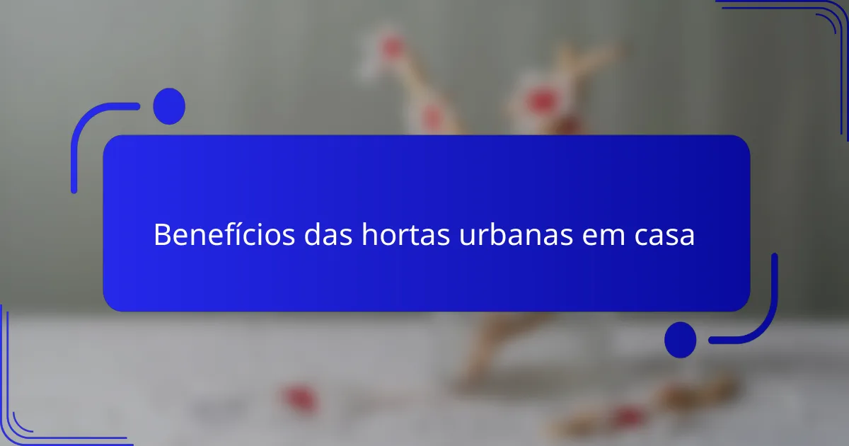 Benefícios das hortas urbanas em casa