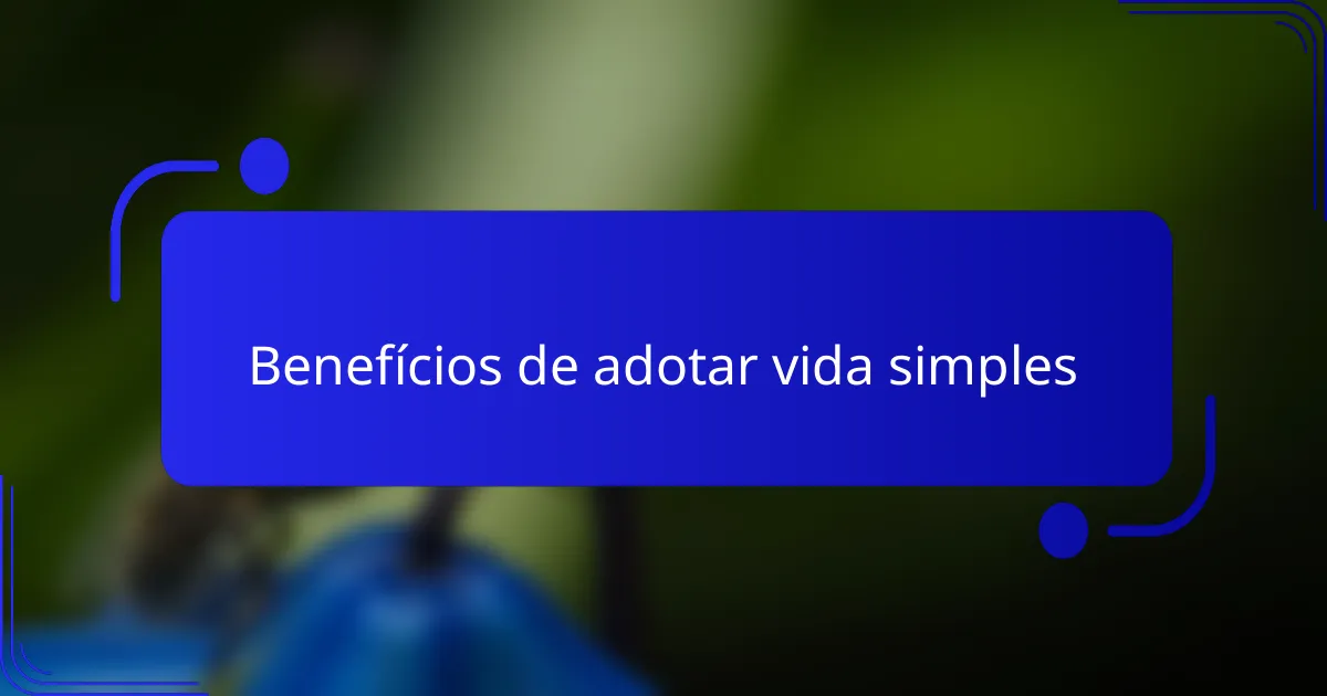 Benefícios de adotar vida simples
