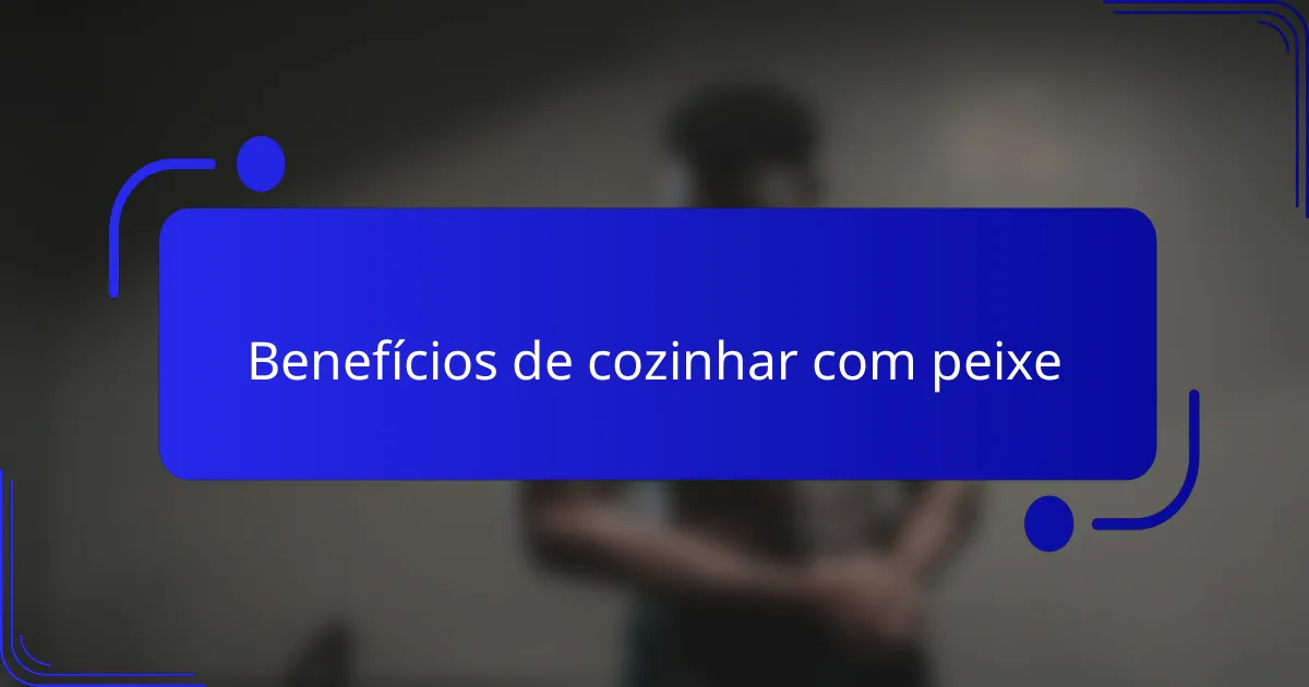 Benefícios de cozinhar com peixe