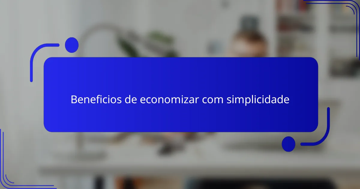 Beneficios de economizar com simplicidade