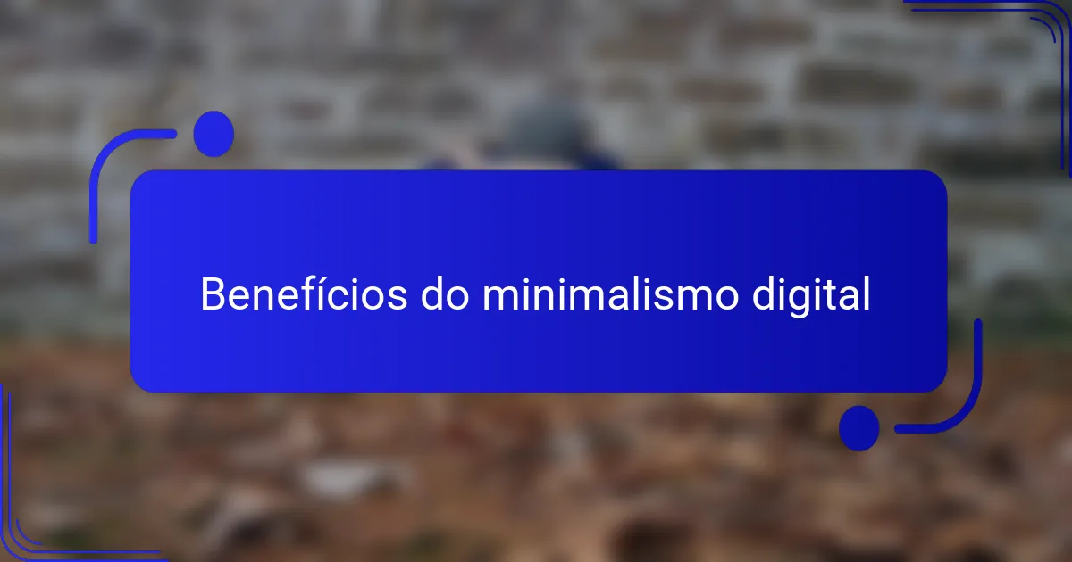 Benefícios do minimalismo digital