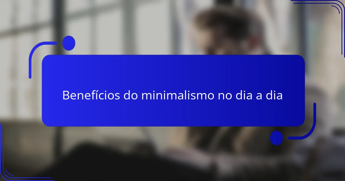Benefícios do minimalismo no dia a dia