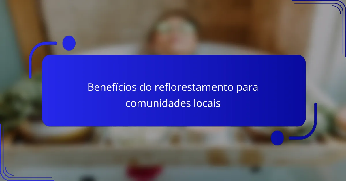 Benefícios do reflorestamento para comunidades locais