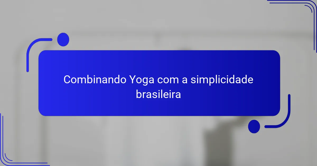 Combinando Yoga com a simplicidade brasileira