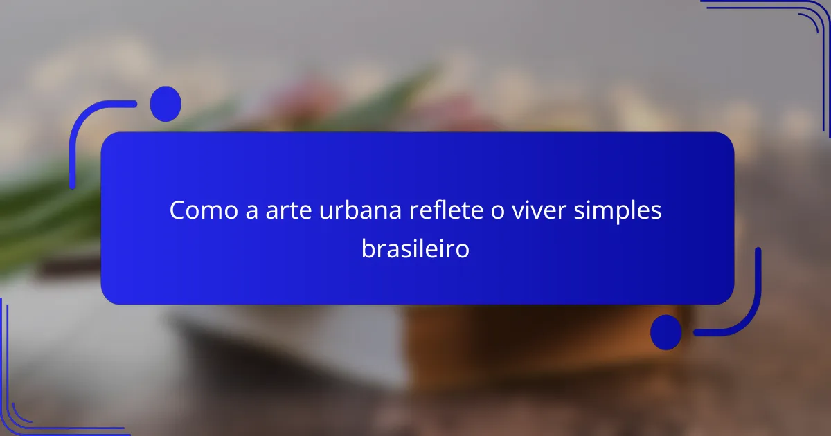 Como a arte urbana reflete o viver simples brasileiro