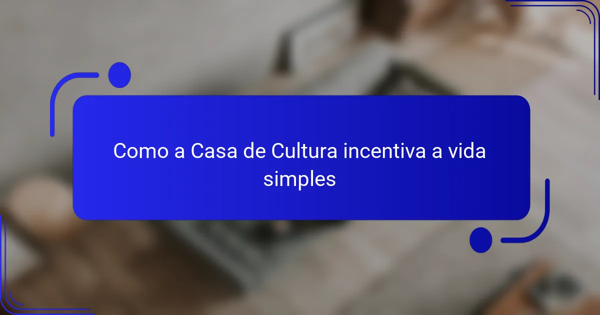 Como a Casa de Cultura incentiva a vida simples