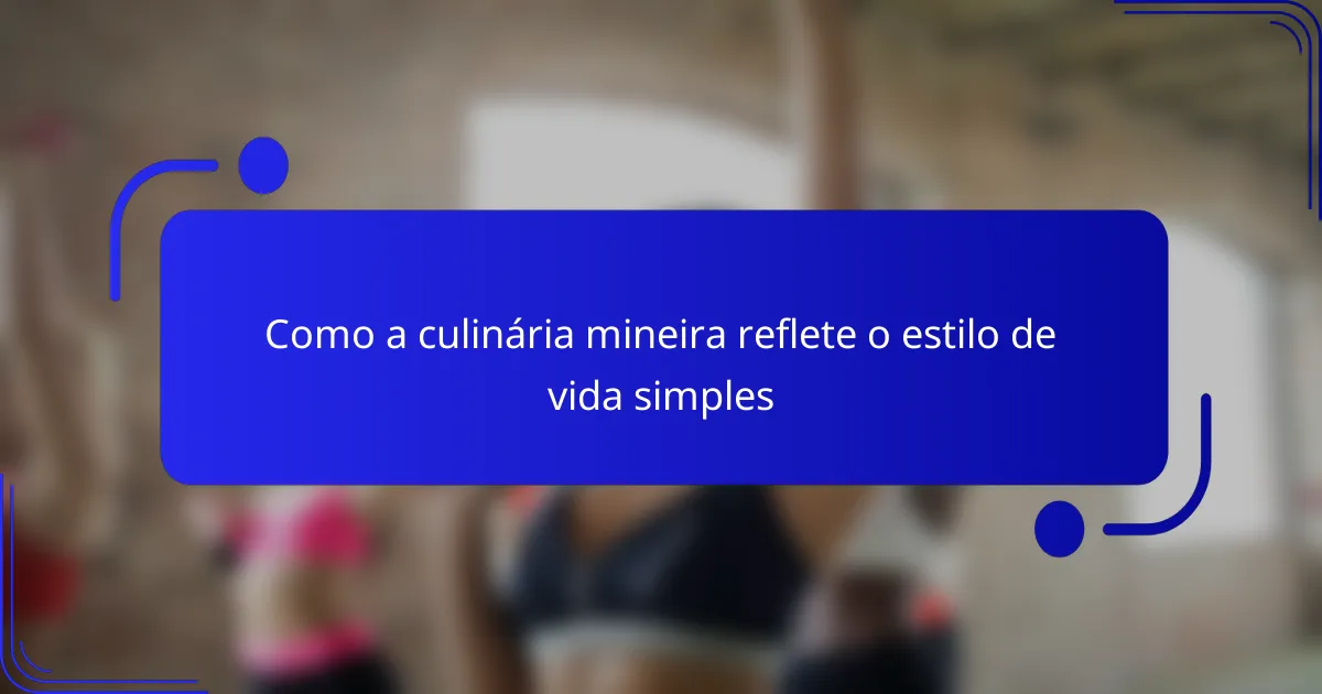 Como a culinária mineira reflete o estilo de vida simples