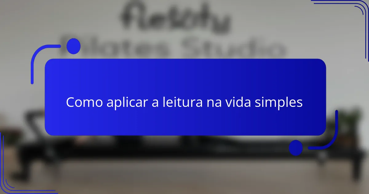 Como aplicar a leitura na vida simples