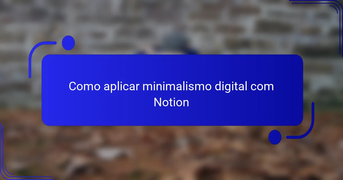 Como aplicar minimalismo digital com Notion