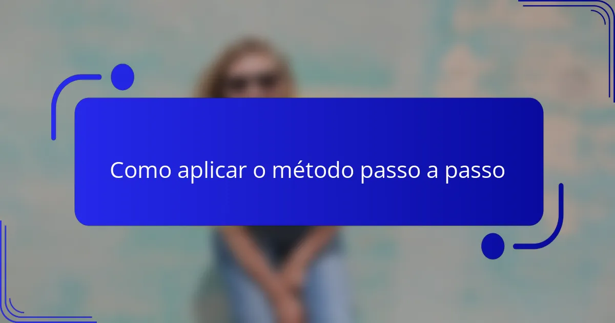 Como aplicar o método passo a passo
