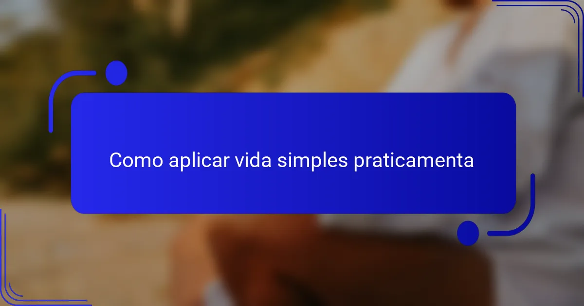 Como aplicar vida simples praticamenta