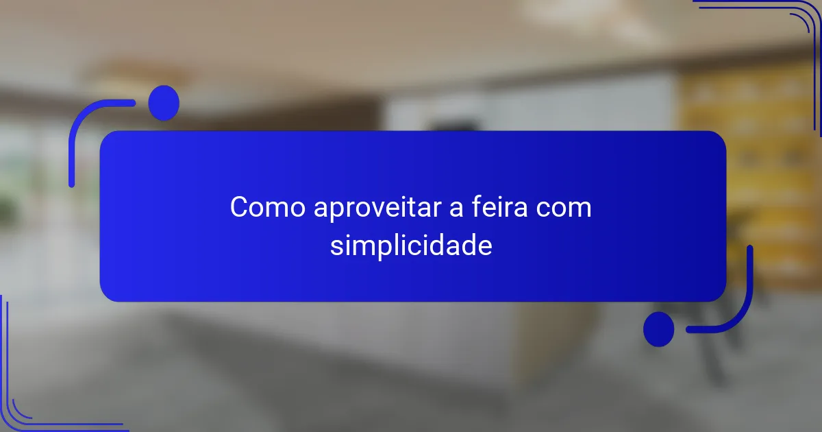 Como aproveitar a feira com simplicidade