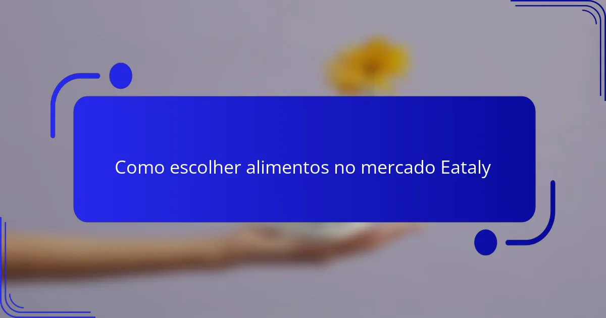 Como escolher alimentos no mercado Eataly