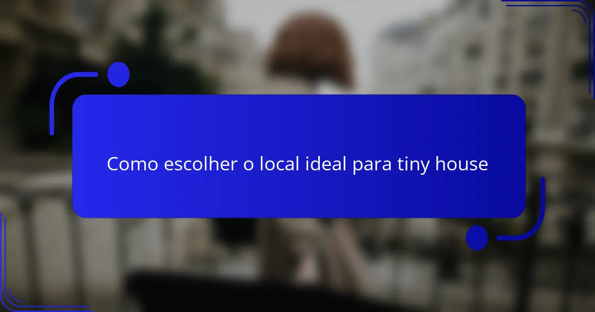 Como escolher o local ideal para tiny house
