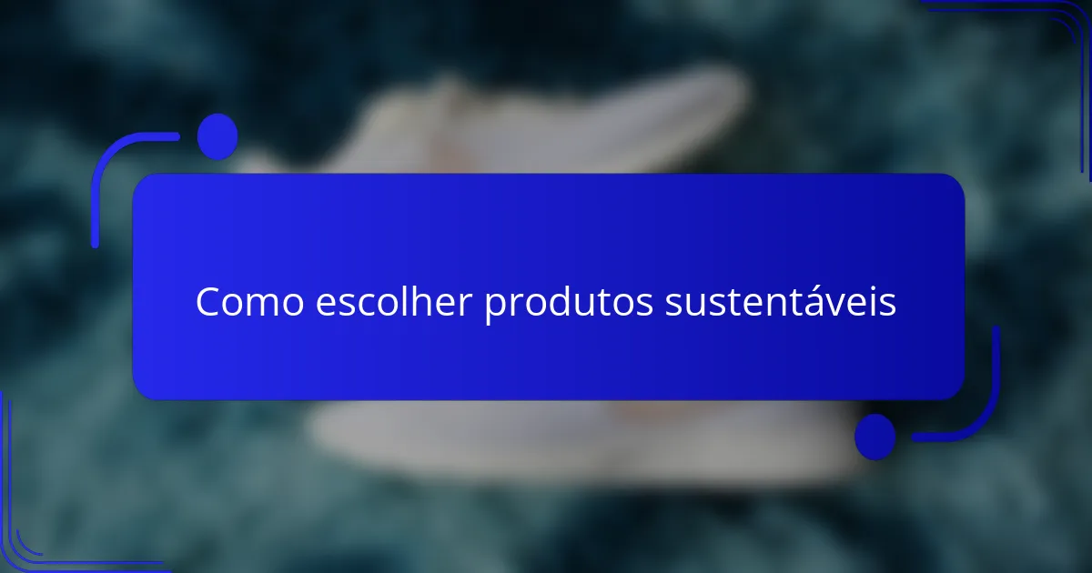 Como escolher produtos sustentáveis