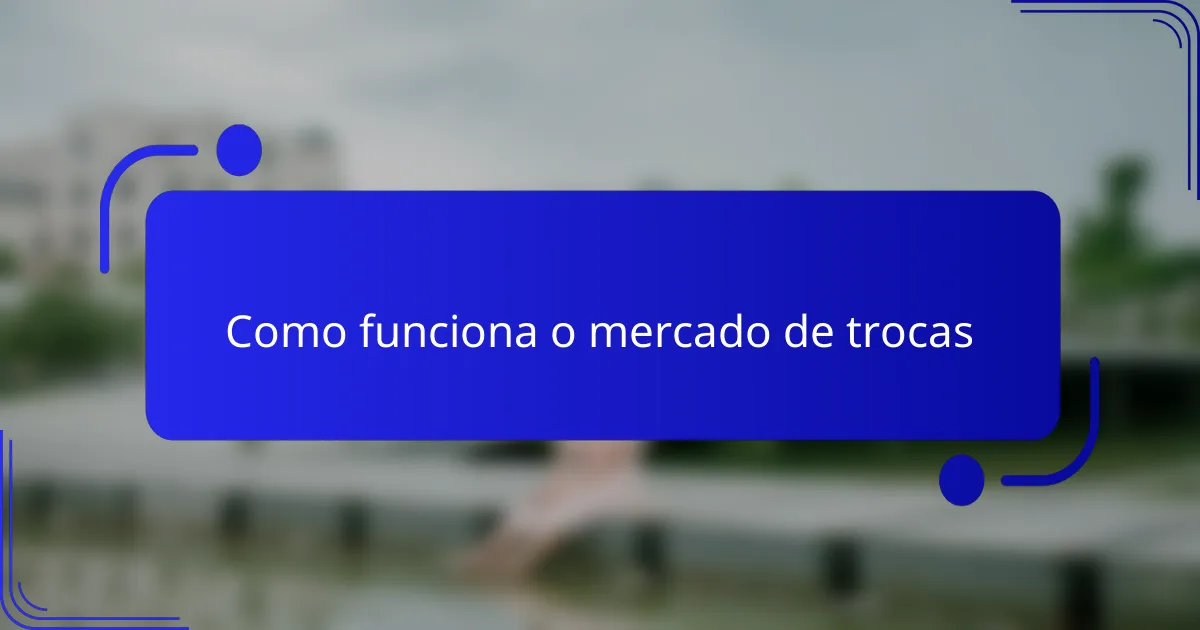 Como funciona o mercado de trocas