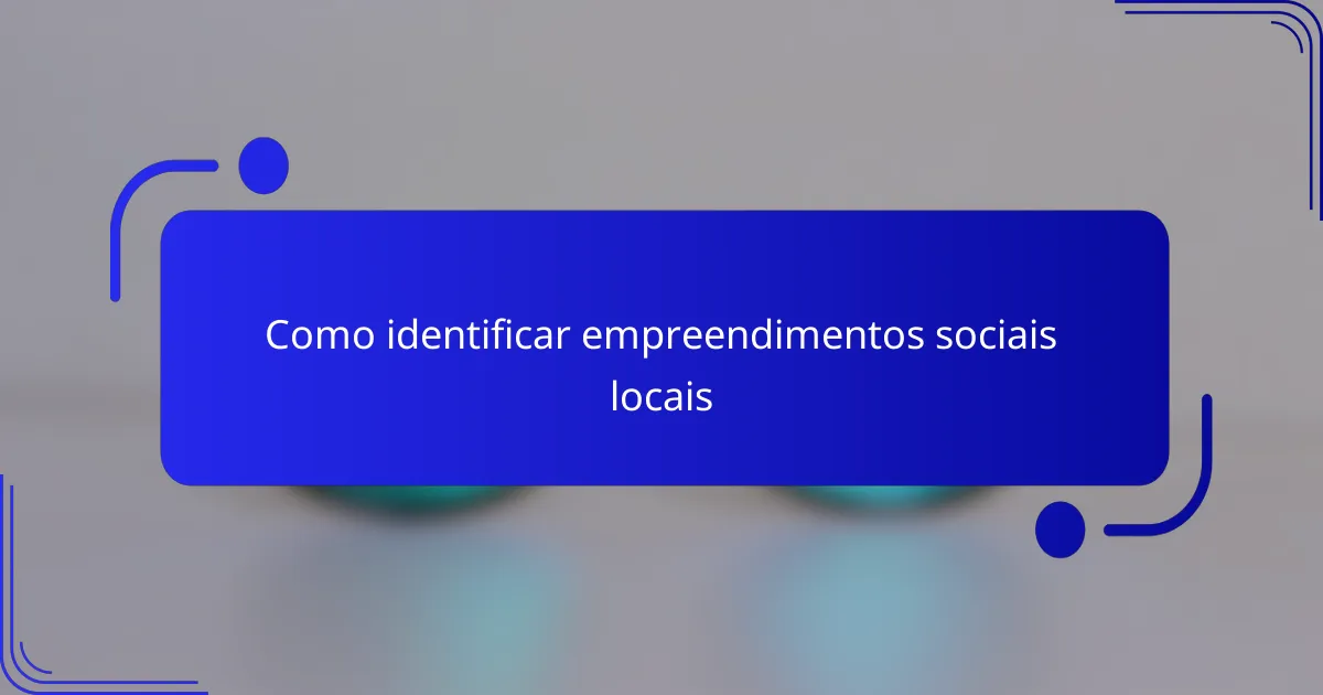 Como identificar empreendimentos sociais locais