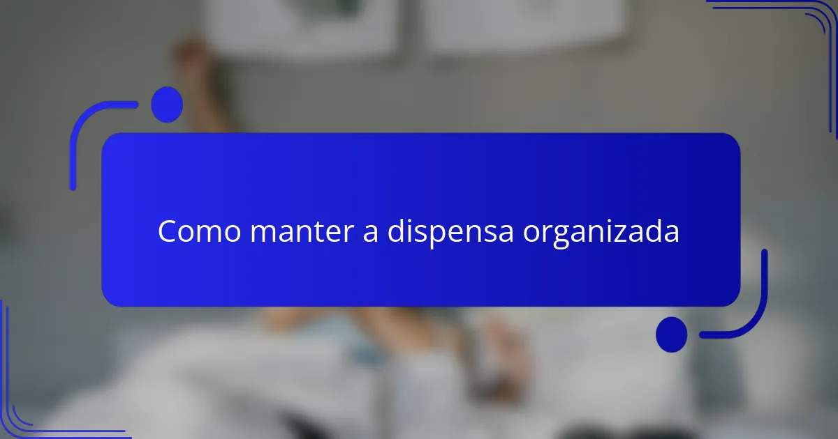 Como manter a dispensa organizada