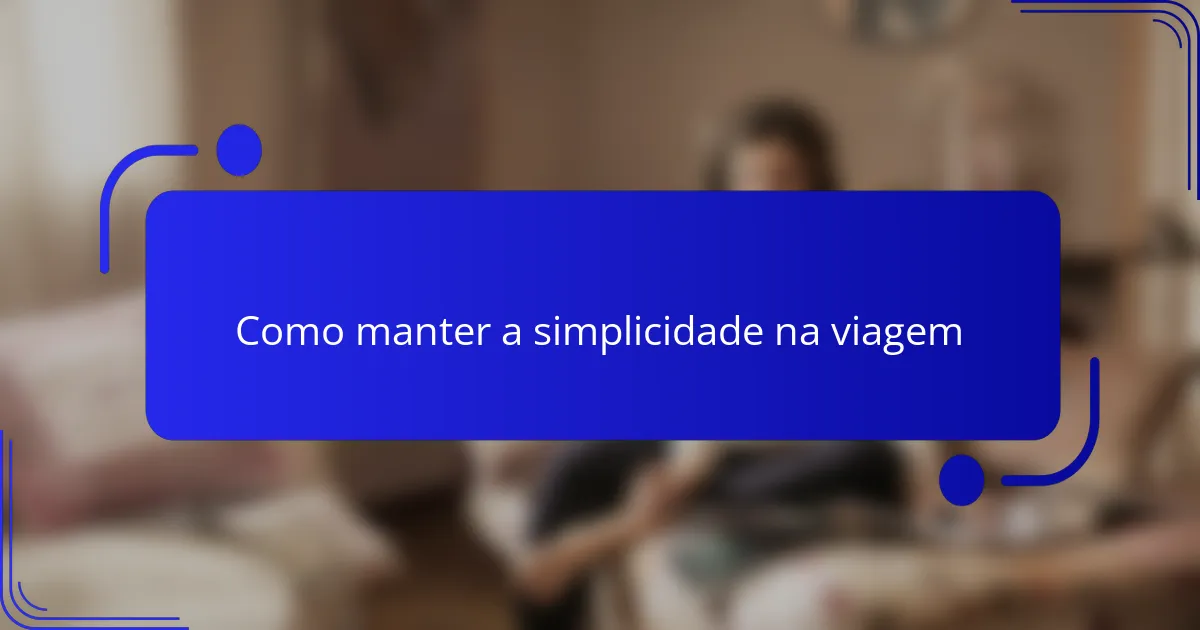 Como manter a simplicidade na viagem