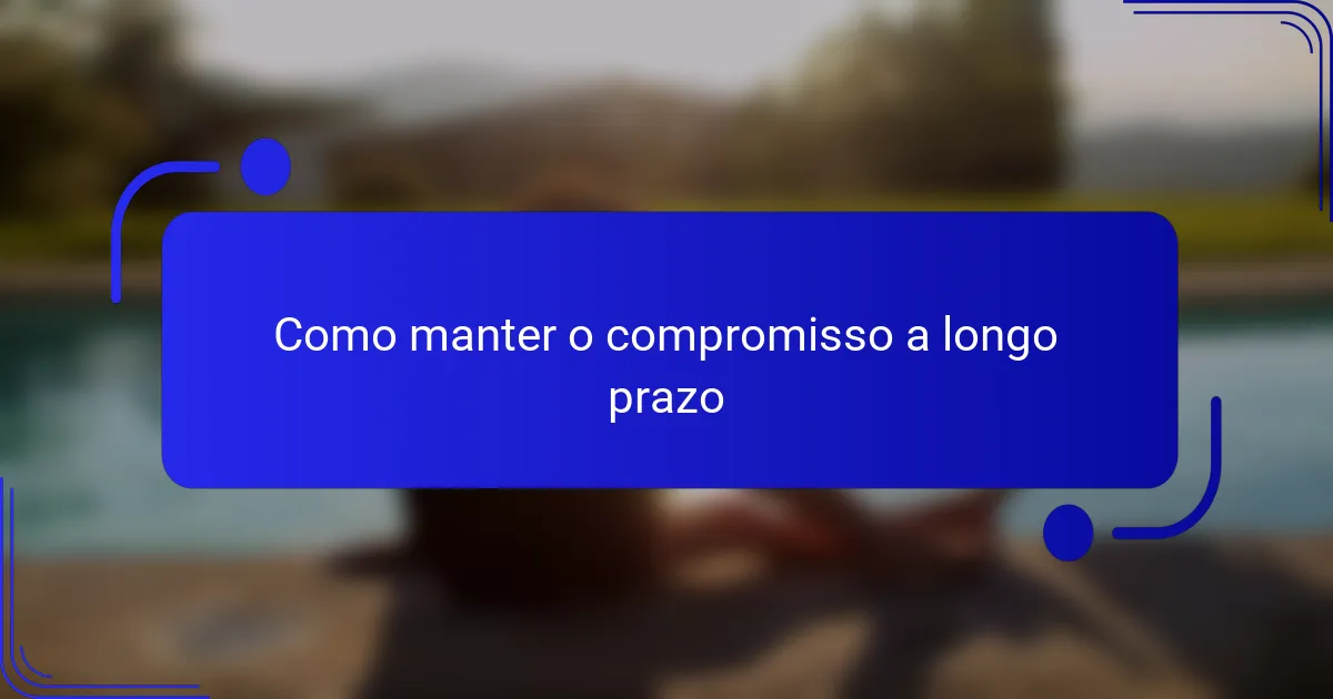 Como manter o compromisso a longo prazo