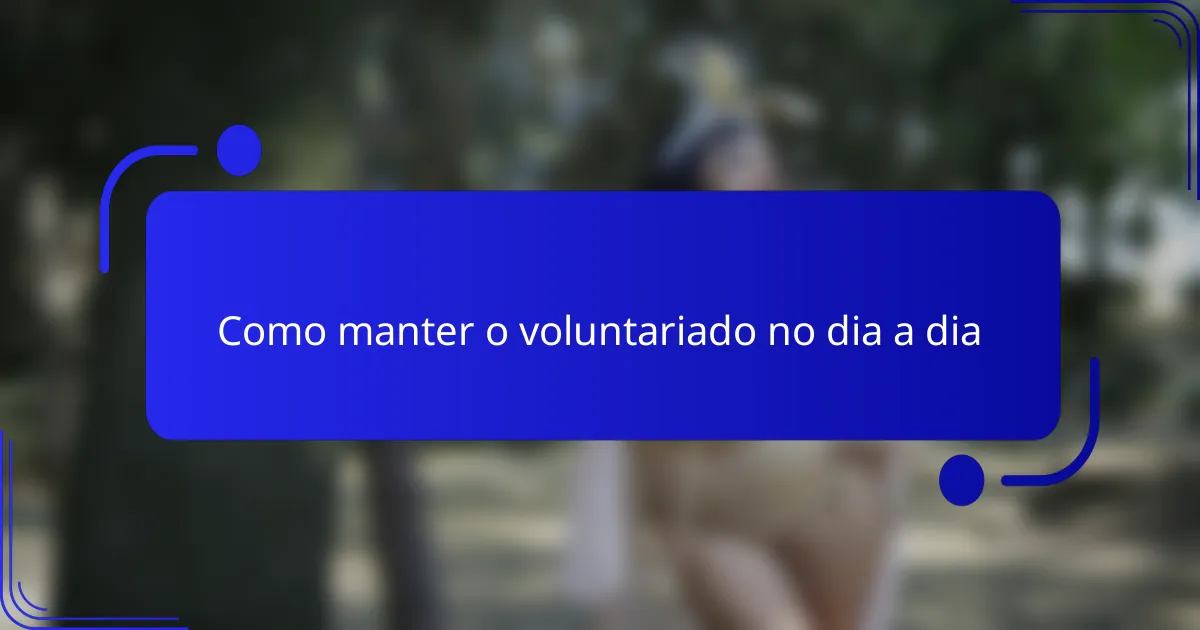 Como manter o voluntariado no dia a dia