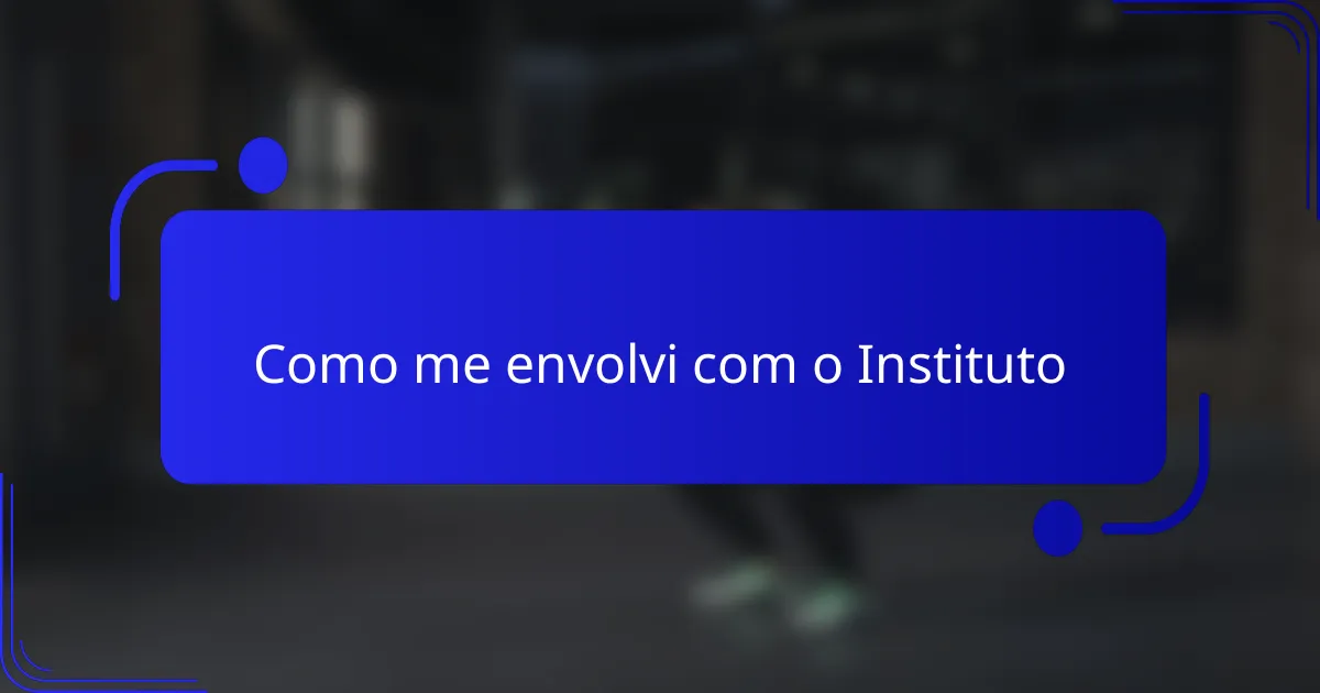Como me envolvi com o Instituto