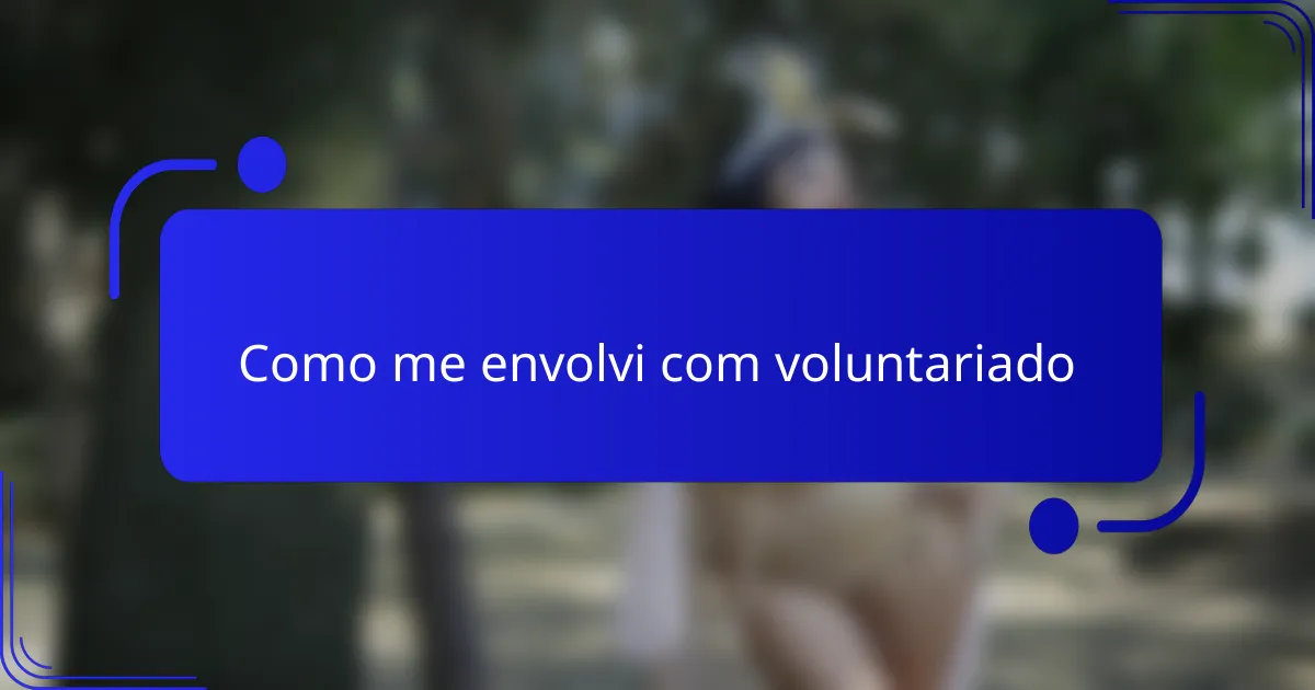 Como me envolvi com voluntariado