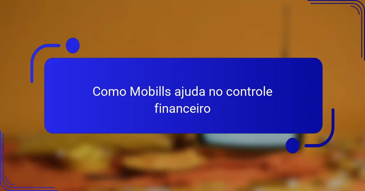 Como Mobills ajuda no controle financeiro