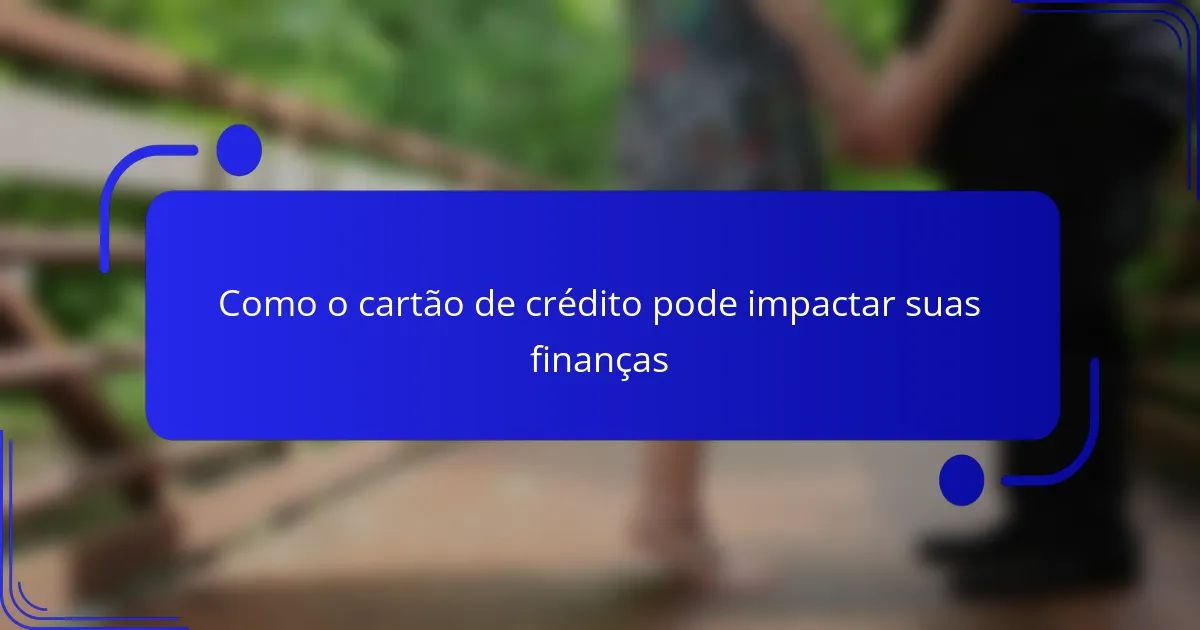 Como o cartão de crédito pode impactar suas finanças