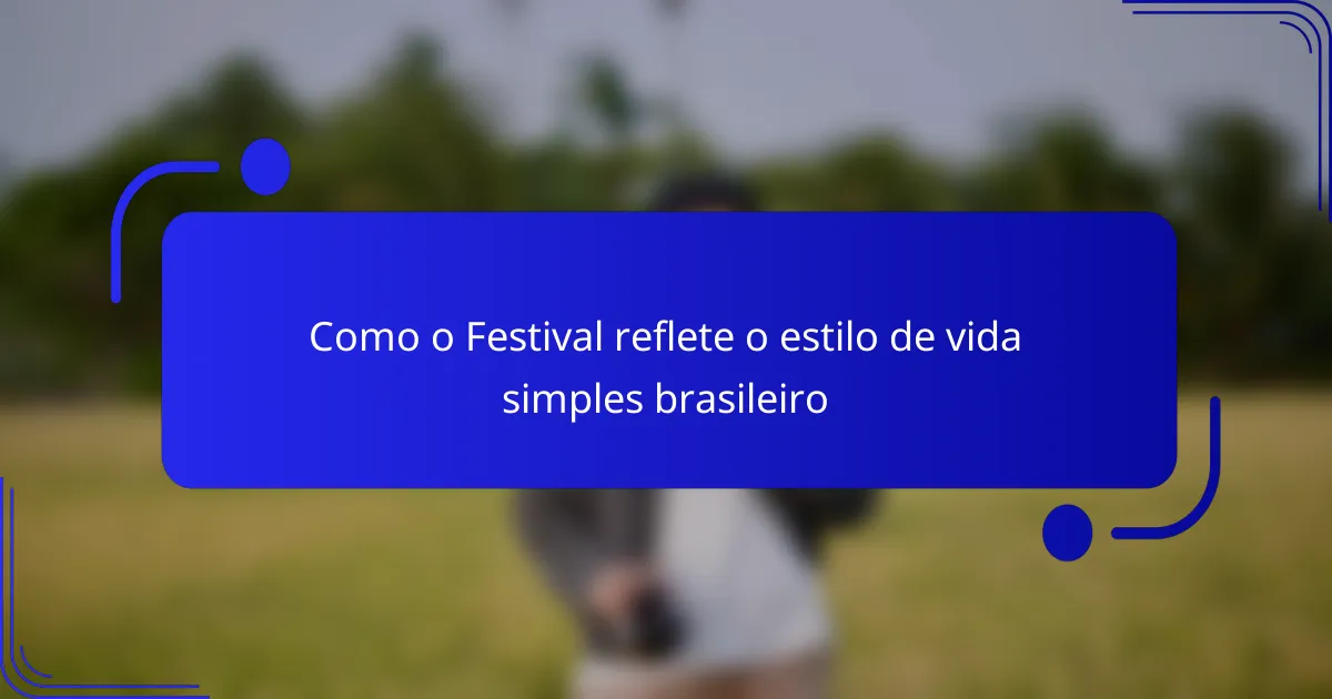 Como o Festival reflete o estilo de vida simples brasileiro