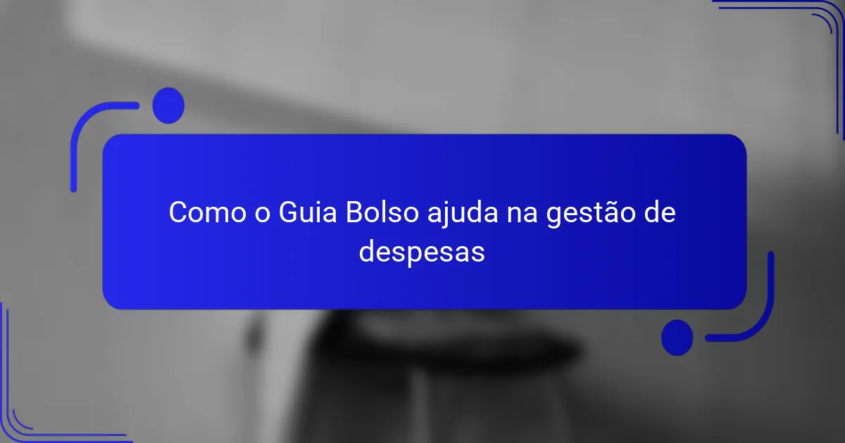 Como o Guia Bolso ajuda na gestão de despesas