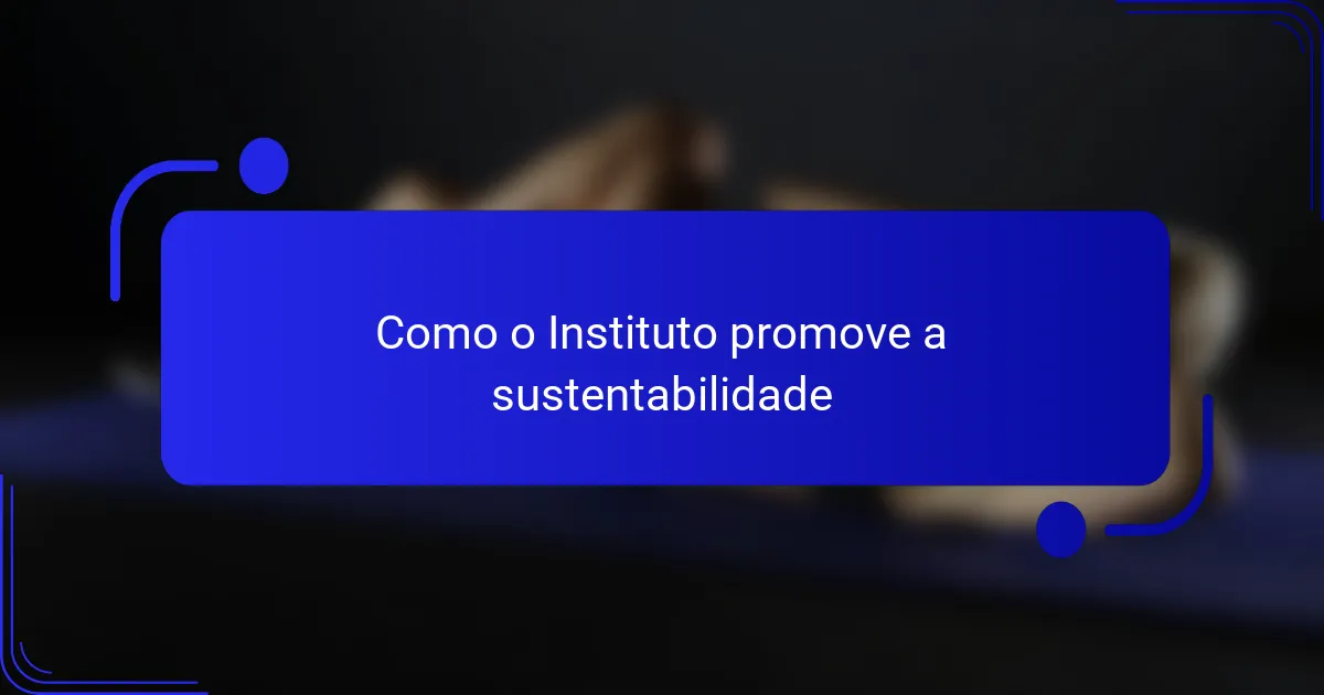 Como o Instituto promove a sustentabilidade