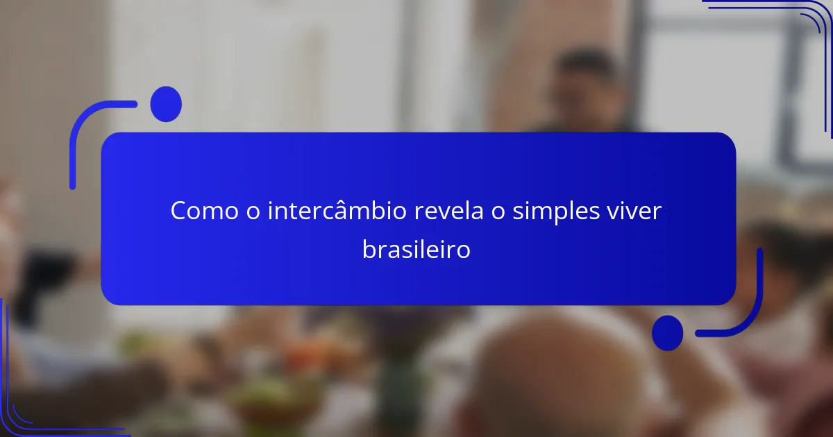 Como o intercâmbio revela o simples viver brasileiro