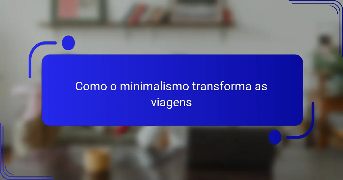 Como o minimalismo transforma as viagens