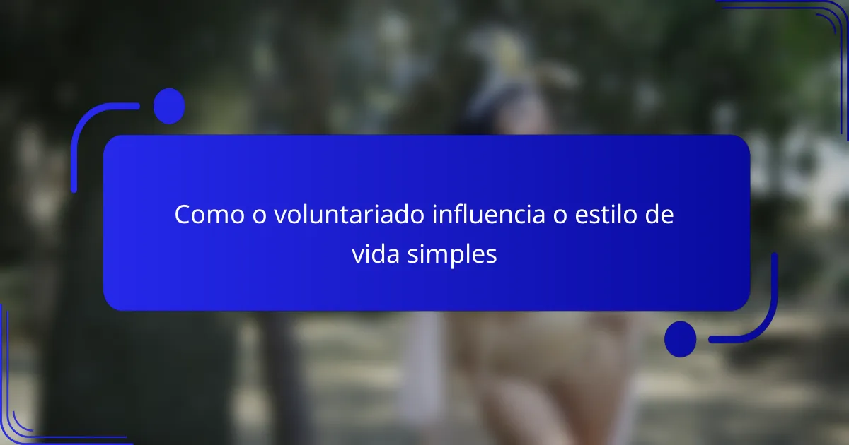 Como o voluntariado influencia o estilo de vida simples