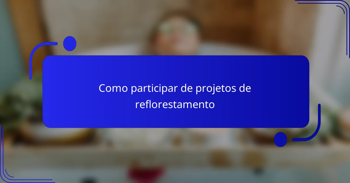 Como participar de projetos de reflorestamento