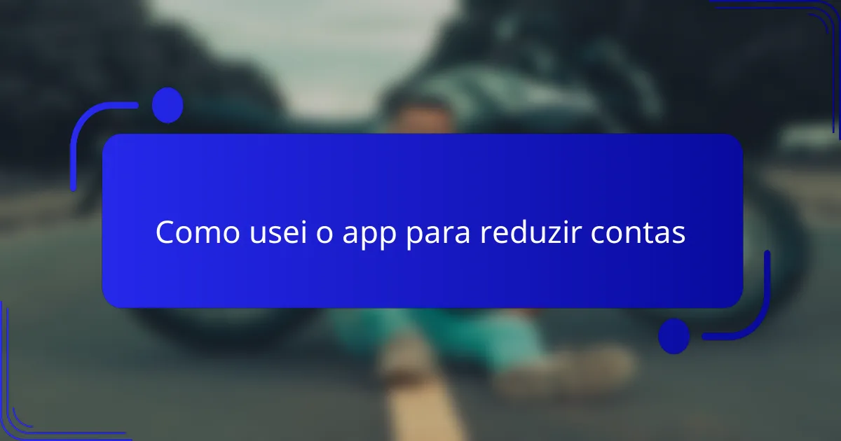 Como usei o app para reduzir contas