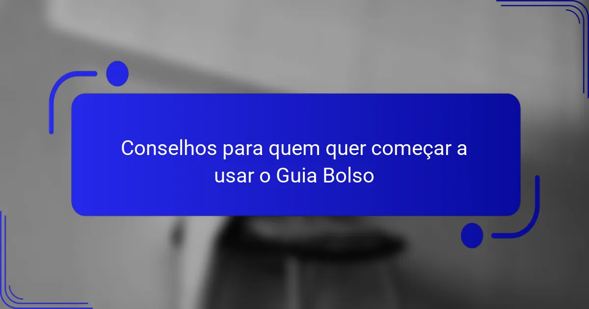Conselhos para quem quer começar a usar o Guia Bolso