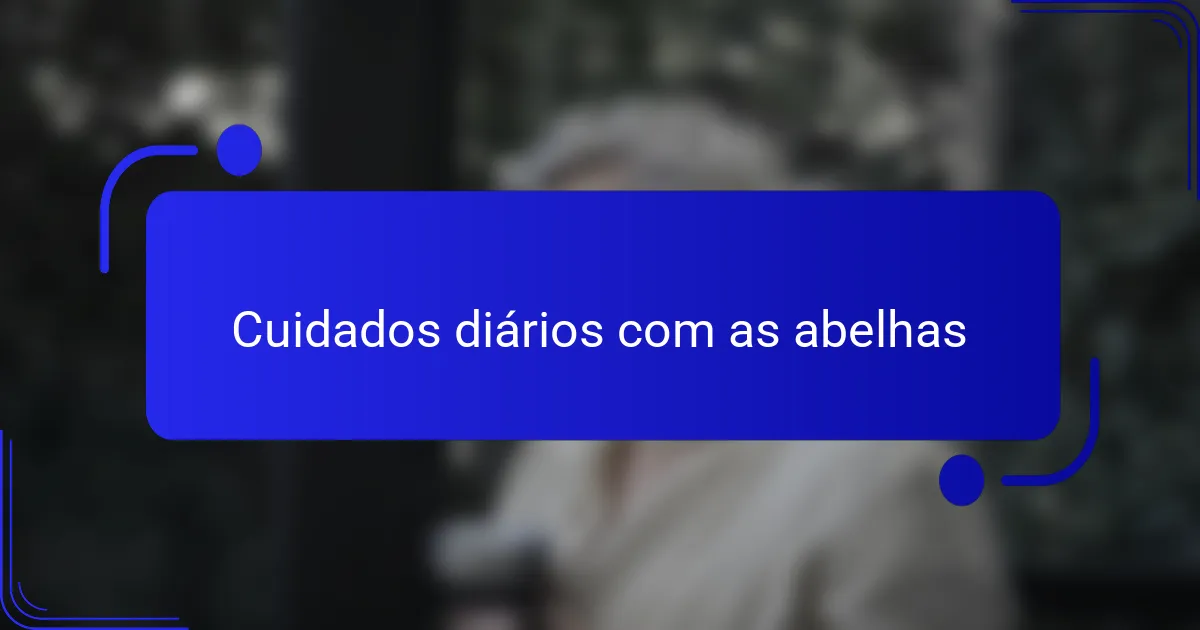 Cuidados diários com as abelhas