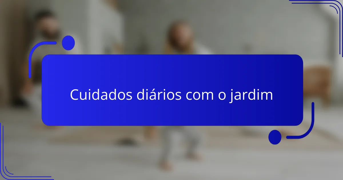 Cuidados diários com o jardim