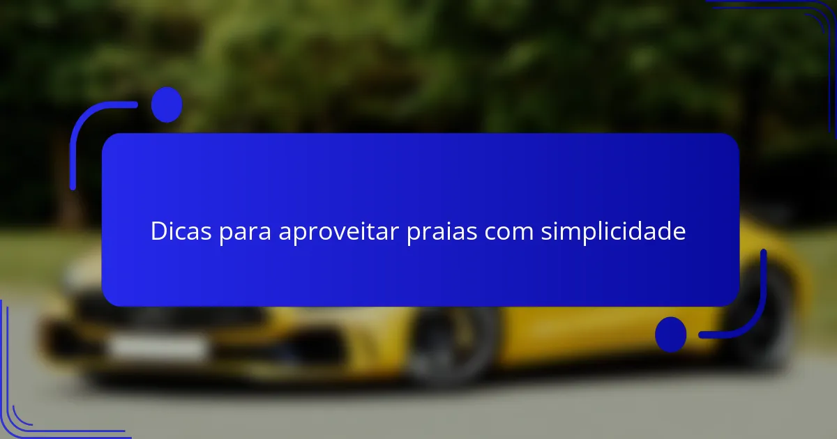 Dicas para aproveitar praias com simplicidade