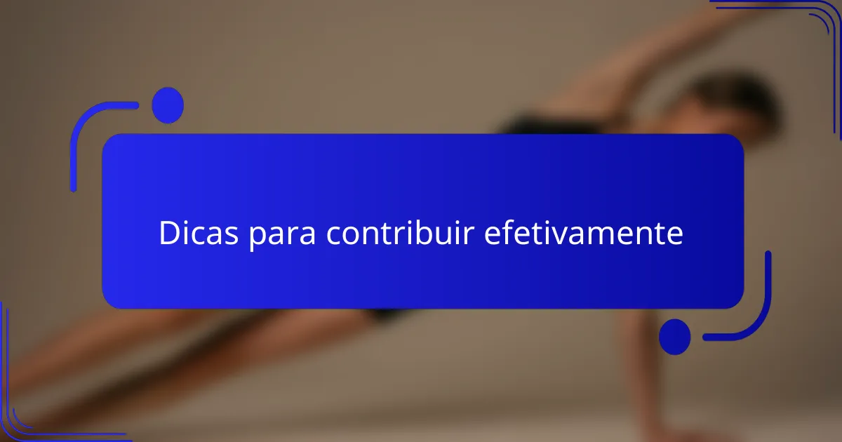 Dicas para contribuir efetivamente