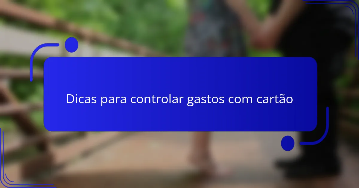 Dicas para controlar gastos com cartão