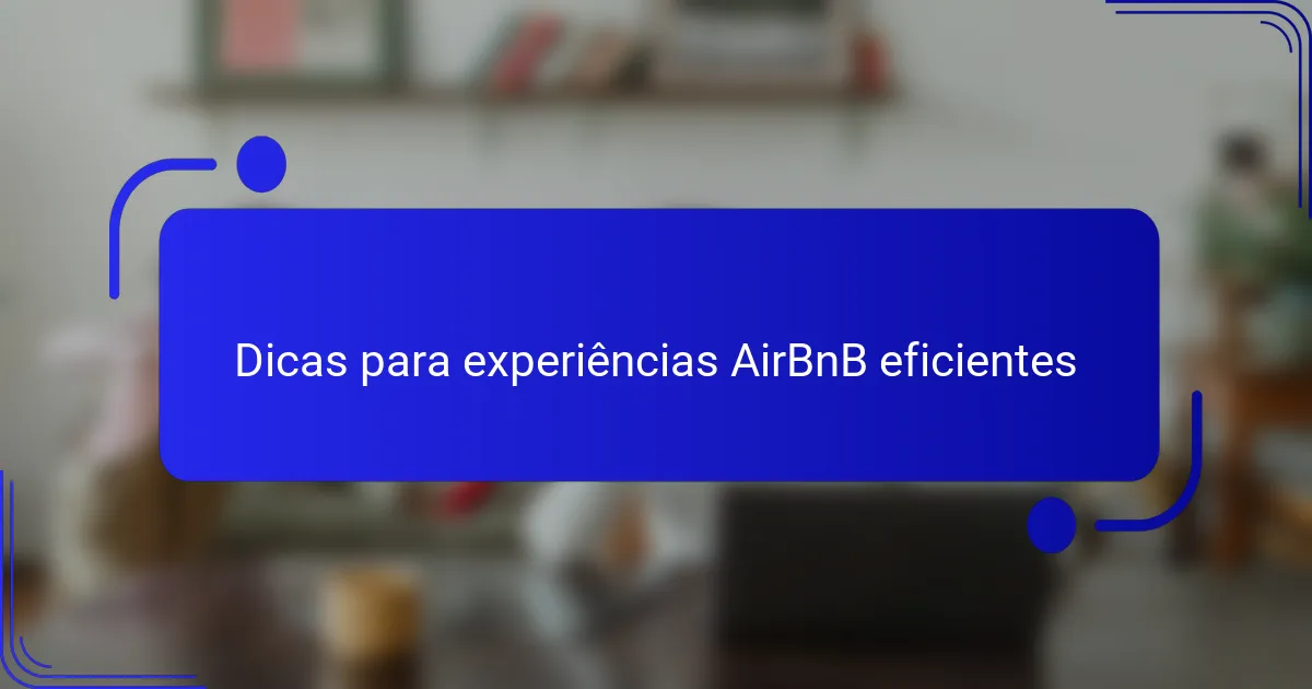 Dicas para experiências AirBnB eficientes