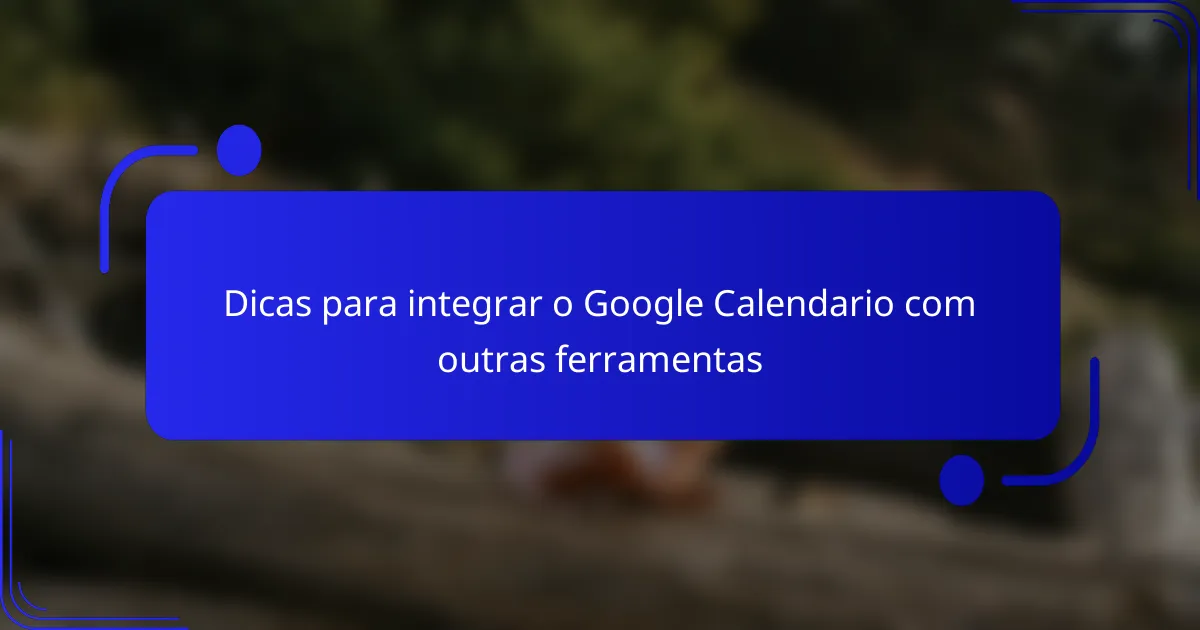 Dicas para integrar o Google Calendario com outras ferramentas