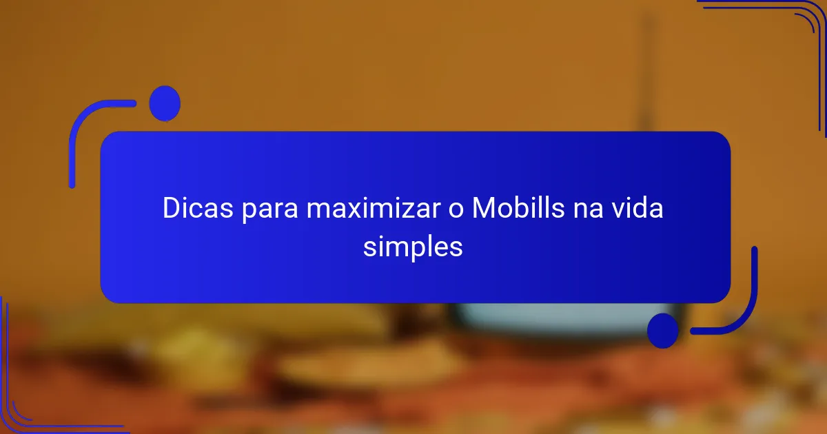 Dicas para maximizar o Mobills na vida simples